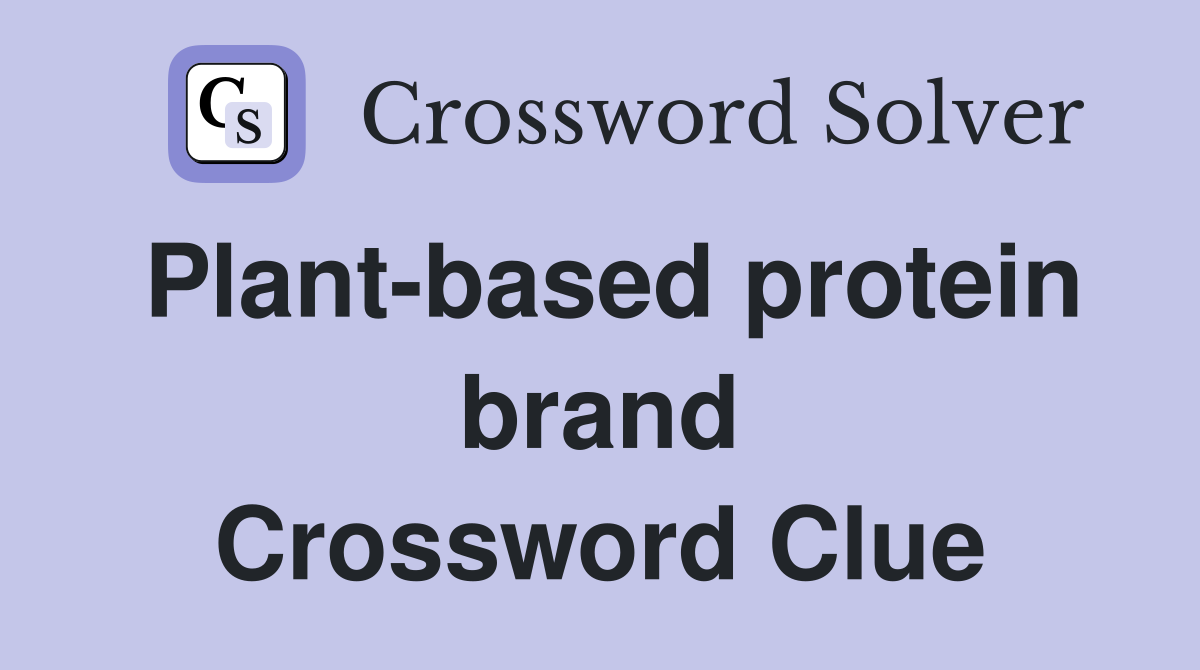 Plant based protein brand Crossword Clue Answers Crossword Solver